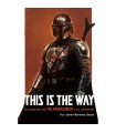 This Is The Way: La Creacion De The Mandalorian Y Su Universo